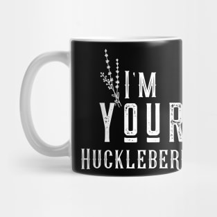 I'm your huckleberry Mug